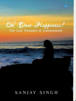 cover image of Oh Dear Happiness! the lost treasure of contentment